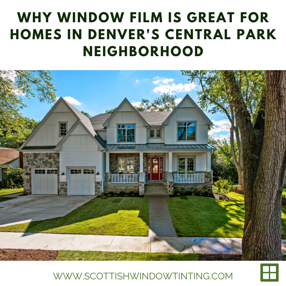Why Window Film Is Great for Homes in Denver’s Central Park Neighborhood