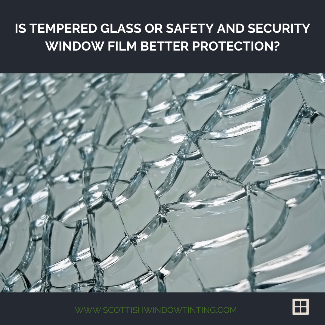 Is Tempered Glass or Safety and Security Window Film Better Protection?