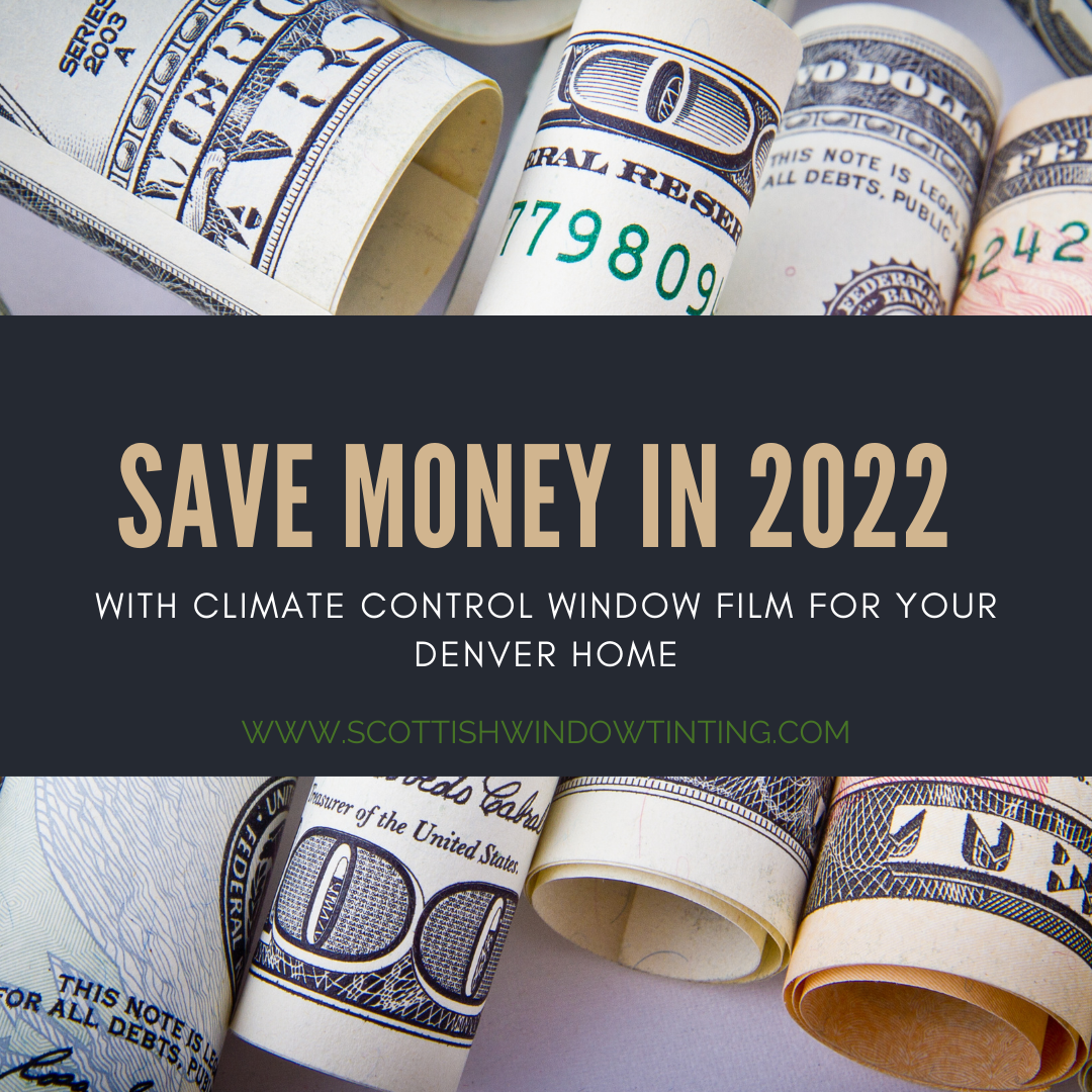 Save Money in 2022 with Climate Control Window Film for your Denver Home