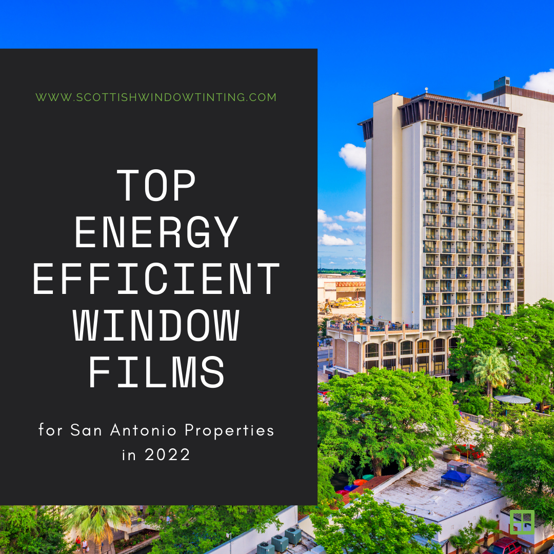 Top Energy Efficient Window Films for San Antonio Properties in 2022