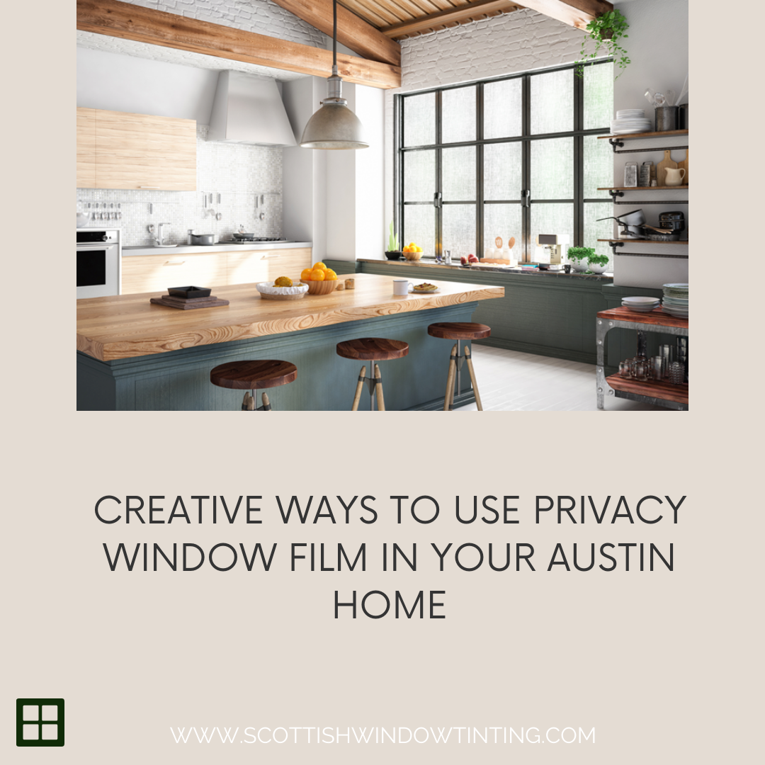 Creative Ways to Use Privacy Window Film in Your Austin Home