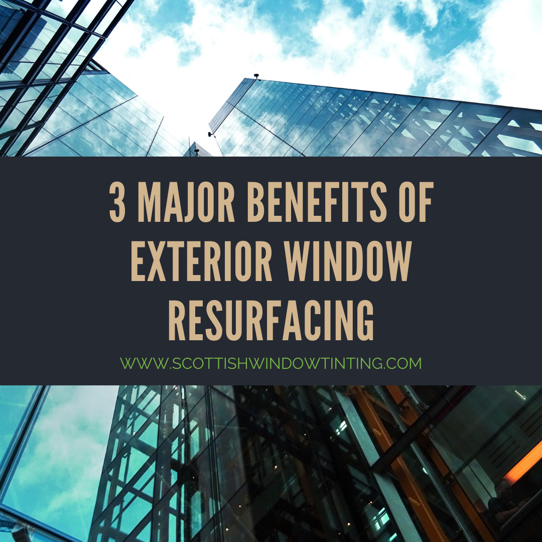 3 Major Benefits of Exterior Window Resurfacing