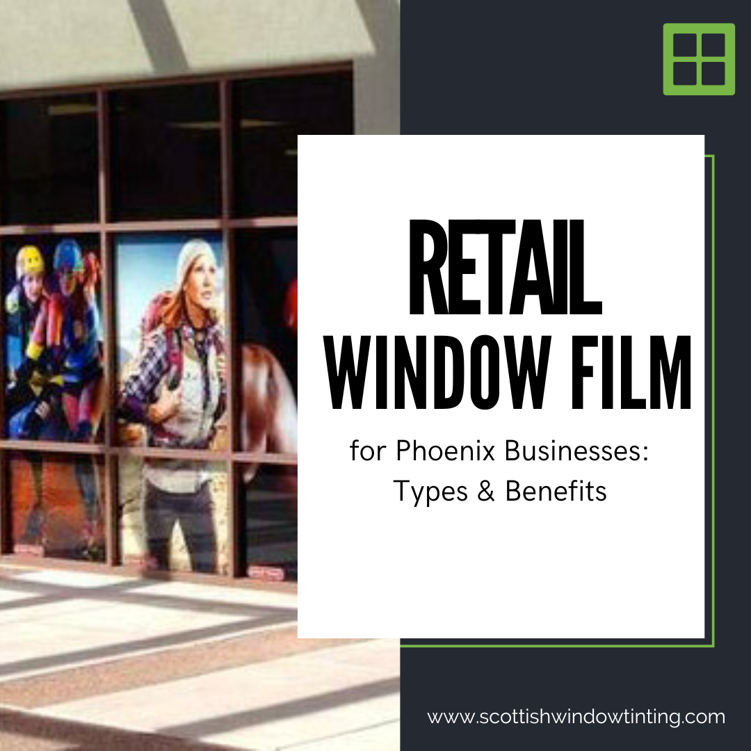 Retail Window Film for Phoenix Businesses: Types & Benefits