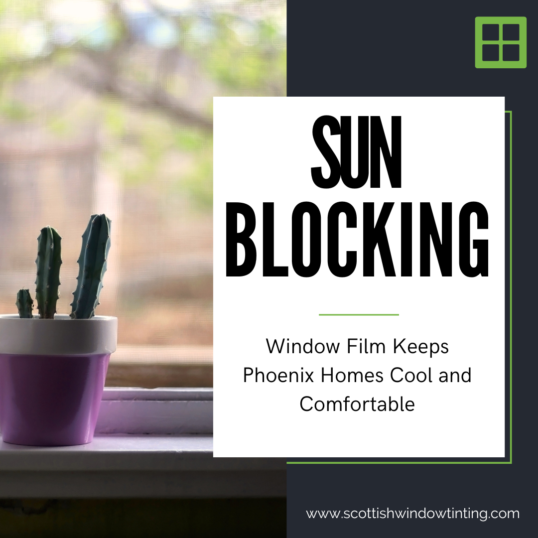 Sun Blocking Window Film Keeps Phoenix Homes Cool and Comfortable
