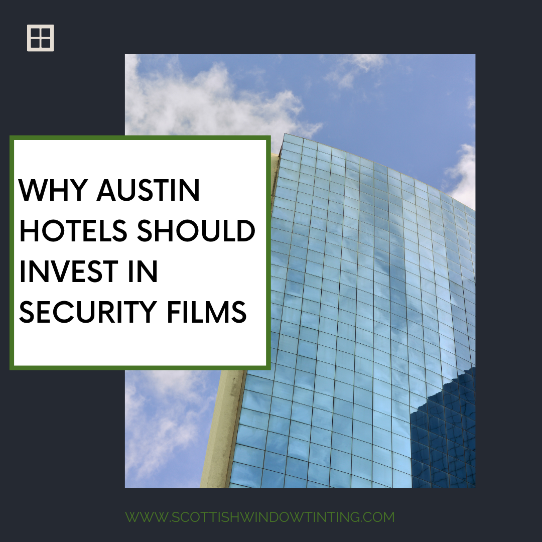 Why Austin Hotels Should Invest in Security Films